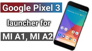 Install pixel 3 launcher on MI A1 | any android phone screenshot 2