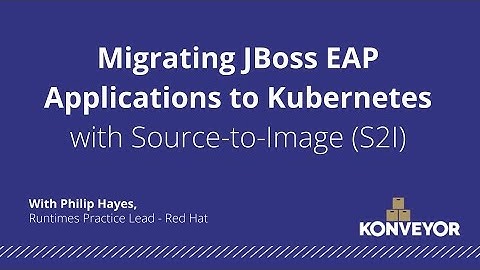 Migrating JBoss EAP Applications to Kubernetes with Source-to-Image (S2I)