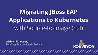Migrating JBoss EAP Applications to Kubernetes with Source-to-Image (S2I)