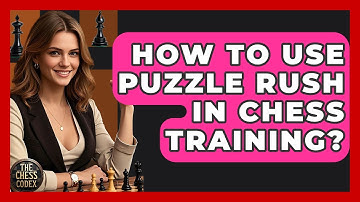 How To Use Puzzle Rush In Chess Training? - The Chess Codex