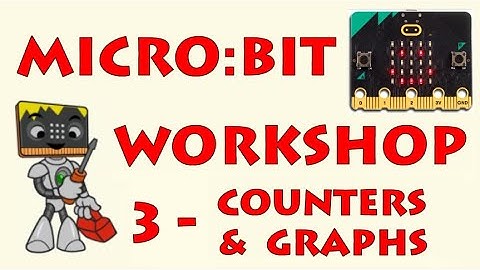 Micro:bit Training Workshop 3 – Counters and Graphs