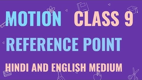 Motion Class 9 | Reference Point | reference point definition physics | reference point examples