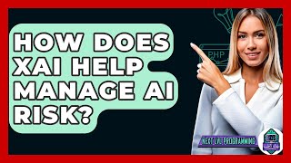 How Does XAI Help Manage AI Risk? - Next LVL Programming