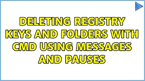 Deleting registry keys and folders with CMD using messages and pauses
