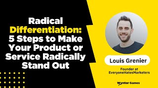Radical Differentiation: 5 Steps to Make Your Product or Service Radically Stand Out - Louis Grenier