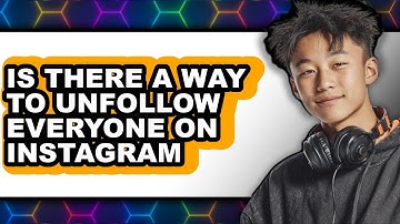 Is There a Way to Unfollow Everyone on Instagram in 2025 - Full Guide