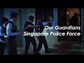 Our Guardians - The Singapore Police Force