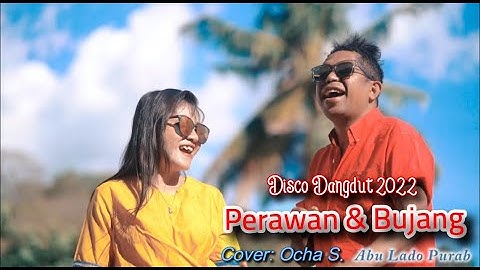 PERAWAN DAN BUJANG || LAGU DISKO DANGDUT HITS 2022 || COVER: OCHA SHAPTRIASA & ABU L PURAB