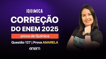 RESOLUÇÃO DA PROVA DE QUÍMICA DO ENEM 2025 | QUESTÃO 127 | PROVA AMARELA
