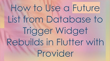 How to Use a Future List from Database to Trigger Widget Rebuilds in Flutter with Provider