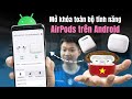 Tôi đã tìm ra cách cài full tính năng AirPods lên điện thoại Android: LibrePods