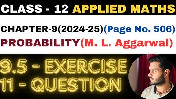 11 Question Exercise 9.5 l Chapter 9 l PROBABILITY l Class 12th Applied Maths l M L Aggarwal 2024-25