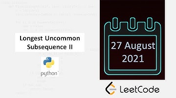 August 27/2021 LeetCode Challenge: Longest Uncommon Subsequence II