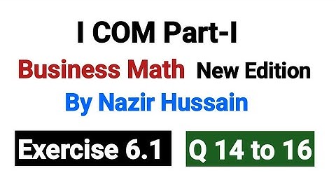I۔COM Business Math | Exercise 6.1 Q No 14 to 16 | New Edition By Nazir Hussain |
