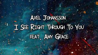 Axel Johansson Ft. Amy Grace - I See Right Through To You Lyrics