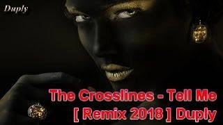 The Crosslines - Tell Me [ Remix 2018 ] Duply