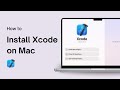 How to Download and Install Xcode on Mac