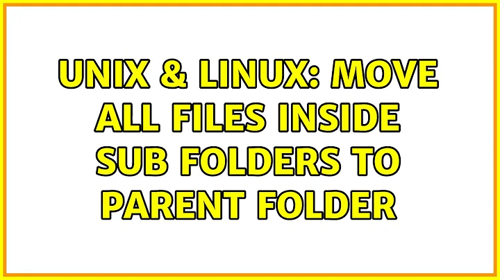 Unix & Linux: Move all files inside sub folders to parent folder