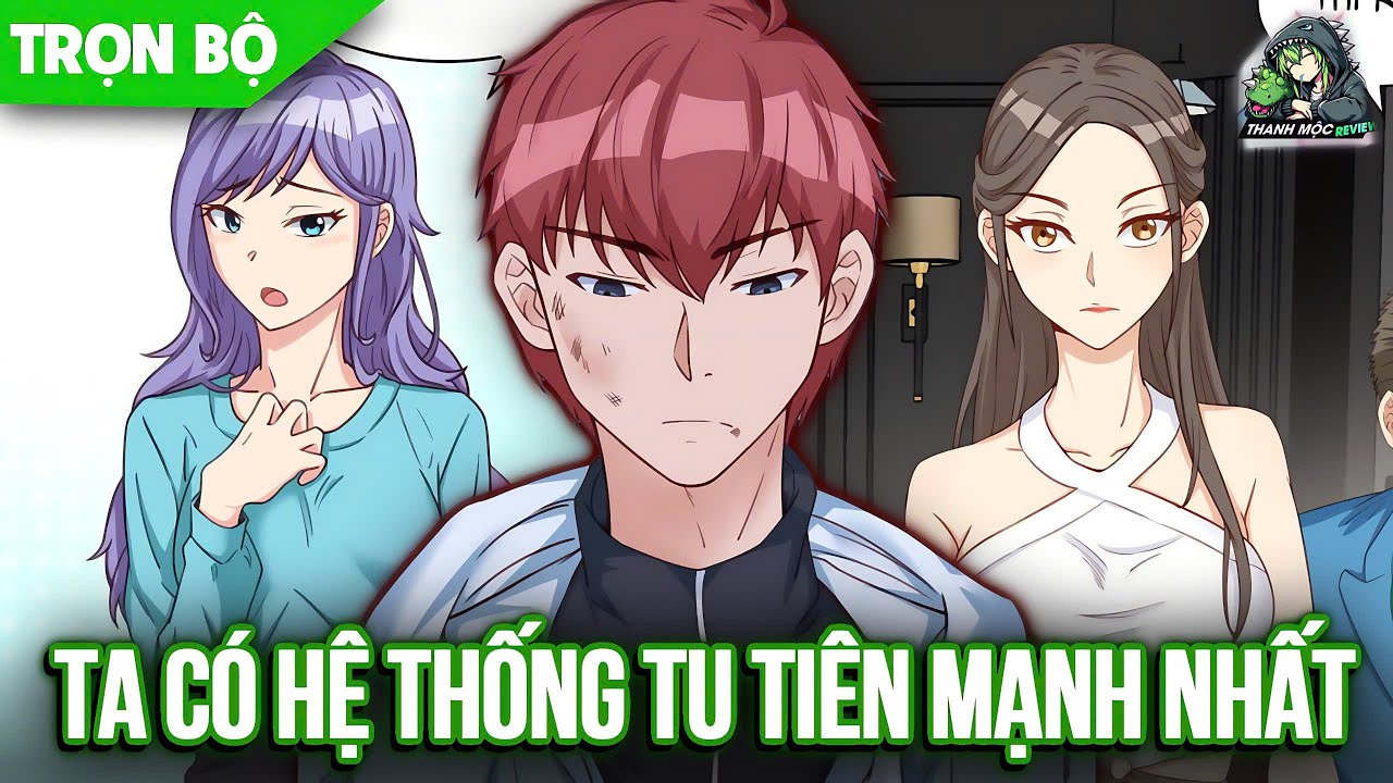 Trọn bộ | Thiên Hạ Đệ Nhất Lốp Trưởng Vô Tình Có Được Hệ Thống Tu Tiên Mạnh Nhất Liền Vô Địch