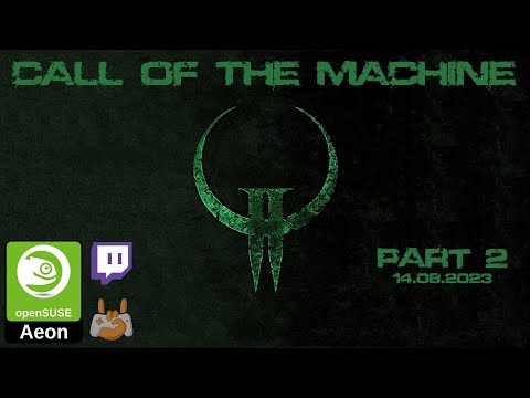 🤖 Quake II: Call of the Machine | Part 2 - 14.08.2023 | 🐧 Linux / openSUSE Aeon 🦎