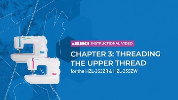 JUKI HZL-353ZR & HZL-355ZW - Chapter 3: Threading the Upper Thread