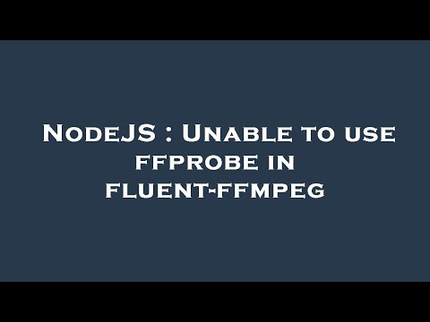 NodeJS : Unable to use ffprobe in fluent-ffmpeg