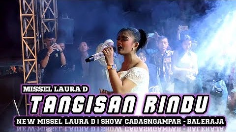 TANGISAN RINDU - MISSEL LAURA D | BOCILE PANTURA |LIVE SHOW CADASNGAMPAR - BALERAJA