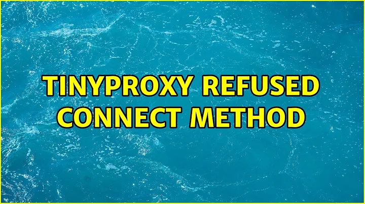 Tinyproxy Refused CONNECT method