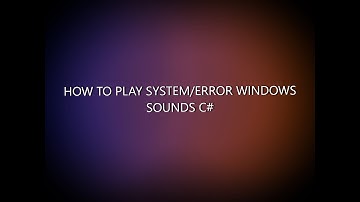 HOW TO PLAY SYSTEM/ERROR WINDOWS SOUNDS C#