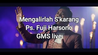 Mengalirlah S'karang / GMS Live  / Ps.Fuji Harsono