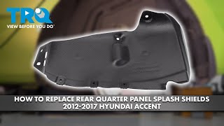 How to Replace Rear Quarter Panel Splash Shields 2012-2017 Hyundai Accent