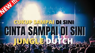 DJ CINTA SAMPAI DISINI JUNGLE DUTCH || FULL BASS