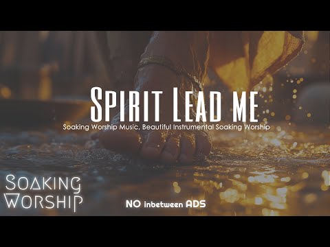 🔥 “Spirit Lead Me” | Worship Music for Prayer, Trust & Divine Guidance in God’s Presence