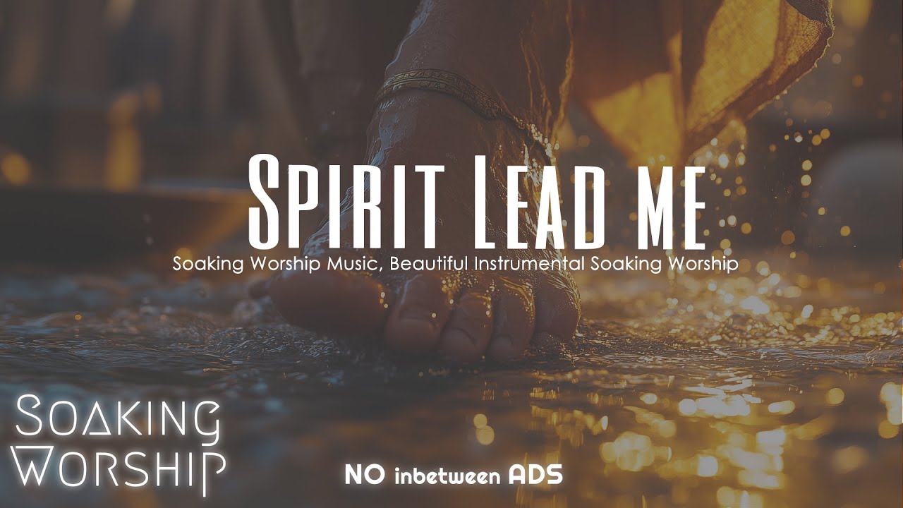 🔥 “Spirit Lead Me” | Worship Music for Prayer, Trust & Divine Guidance in God’s Presence