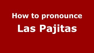 How to pronounce Las Pajitas (Mexico/Mexican Spanish) - PronounceNames.com