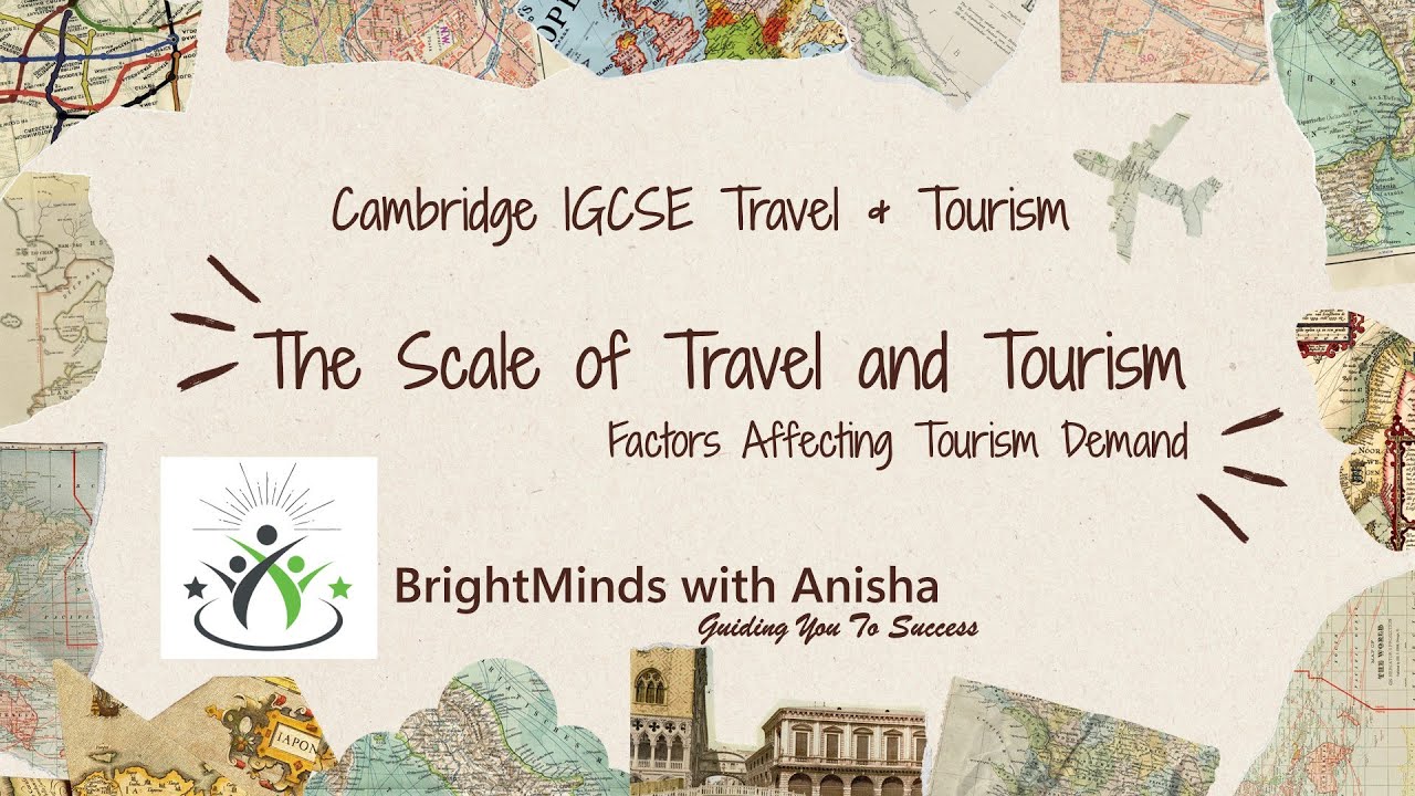 CAMBRIDGE IGCSE/O LEVEL / 2.1 The scale of travel and tourism / Factors ...