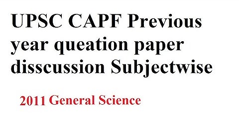 CAPF 2011, General Science, Previous year question paper