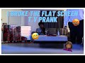 I BROKE THE FLAT SCREEN TV PRANK (GONE WRONG!)