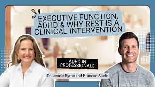Executive Function, ADHD & Why Rest Is a Clinical Intervention | Dr. Jennie Byrne & Brandon Slade