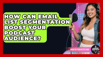 How Can Email List Segmentation Boost Your Podcast Audience? - Modern Podcaster Hub
