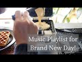 新しい1日のための♪Music Playlist for Brand New Day