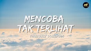 Threesixty Skatepunk - Mencoba Tak Terlihat (Lirik Lagu) ~Rasa takut kan lapar buatmu ingkar