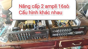 2 cái ampli nâng cấp 16 sò nhưng cấu hình khác nhau
