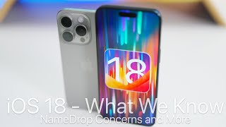 iOS 18 and What We Know, NameDrop Concerns and More