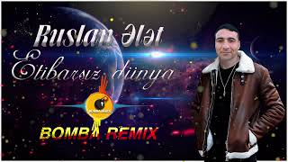 Ruslan Elet -  Bu dunyaya yoxdur etibar REMİX