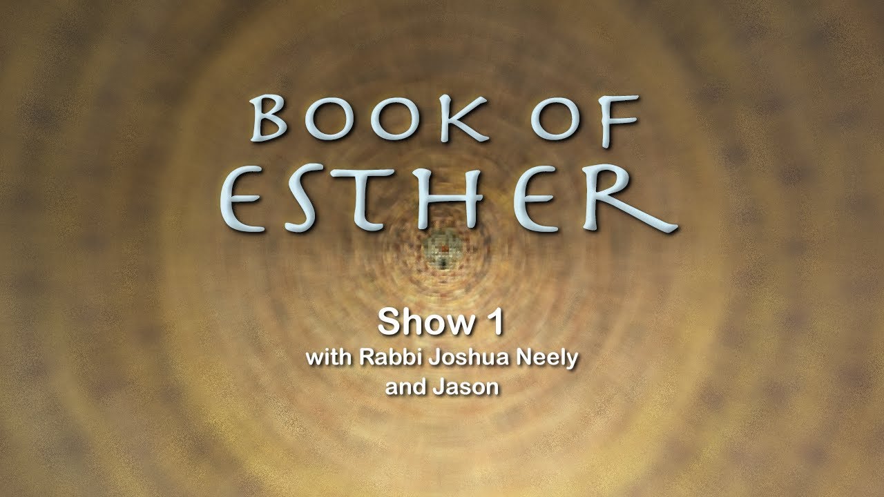 Esther Show 1 with Rabbi Joshua Neely