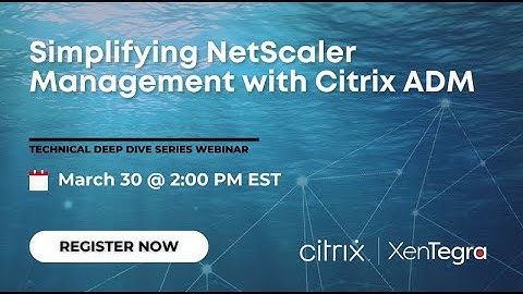 Simplifying NetScaler Management with Citrix ADM