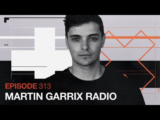 Martin Garrix - The Martin Garrix Show #313