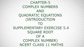 CHAPTER-5 COMPLEX NUMBERS  (INTRODUCTION TO SUPPLEMENTARY EXERCISE 5.4)  NCERT CLASS 11 MATHS