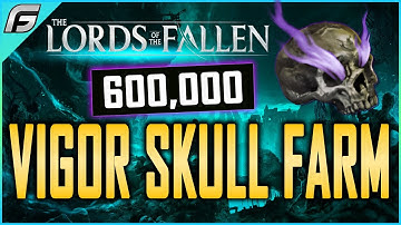 Lords of the Fallen Guaranteed Seething Vigor Skulls Farm - 600k Vigor Per Hour after Patch Update